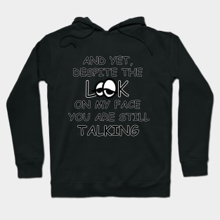 And yet, despite the look on my face you are still talking Hoodie